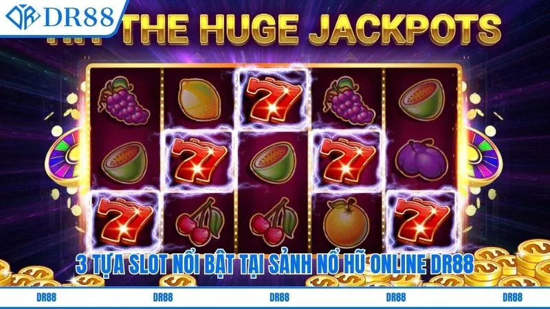 3 tựa slot nổi bật tại sảnh nổ hũ online DR88