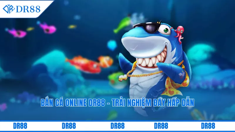 Bắn cá online DR88 - Trải nghiệm đầy hấp dẫn