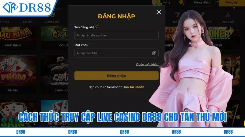 Cách thức truy cập Live Casino DR88 cho tân thủ mới