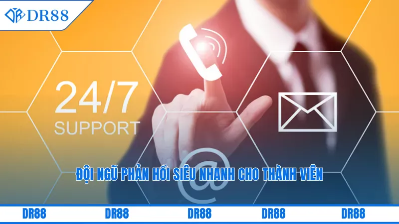 Đội ngũ phản hồi siêu nhanh cho thành viên