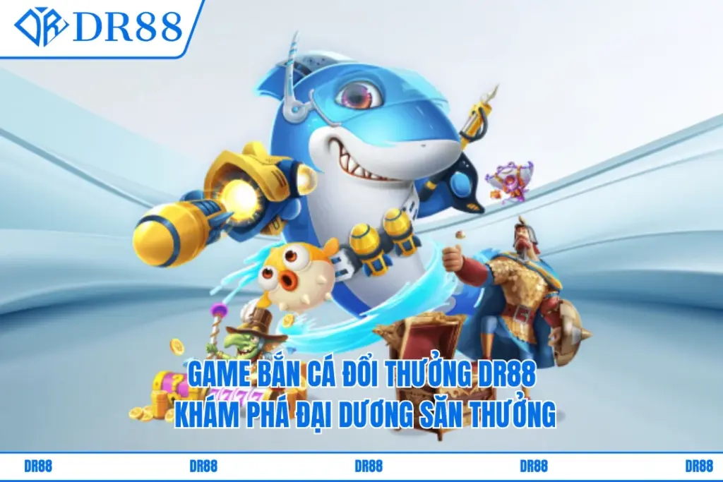 Game bắn cá đổi thưởng DR88
