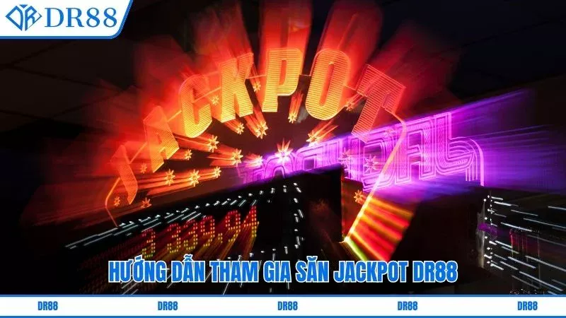 Hướng dẫn tham gia săn jackpot DR88