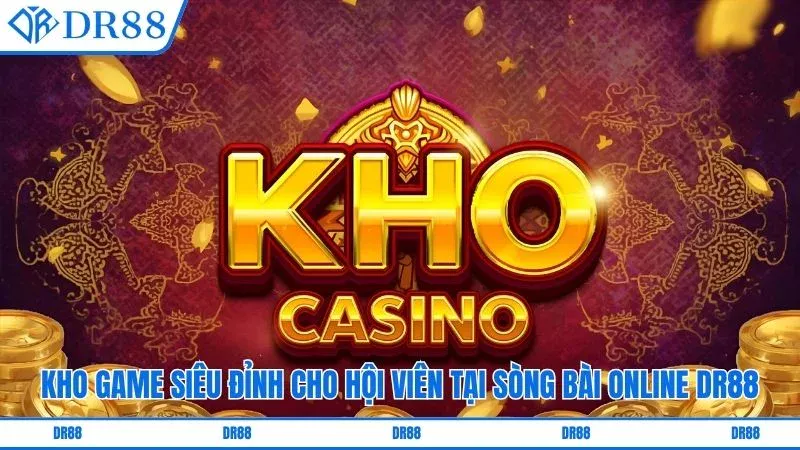 Kho game siêu đỉnh cho hội viên tại sòng bài online DR88