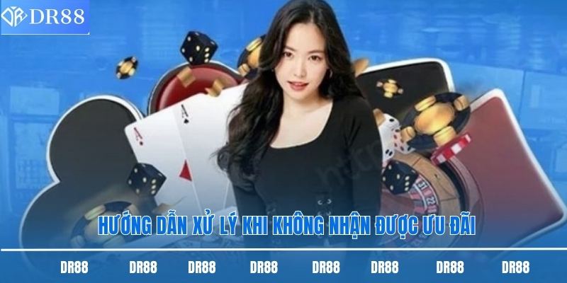 Hướng dẫn xử lý khi không nhận được ưu đãi