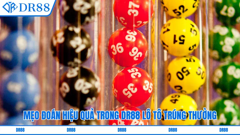 Mẹo đoán hiệu quả trong DR88 lô tô trúng thưởng