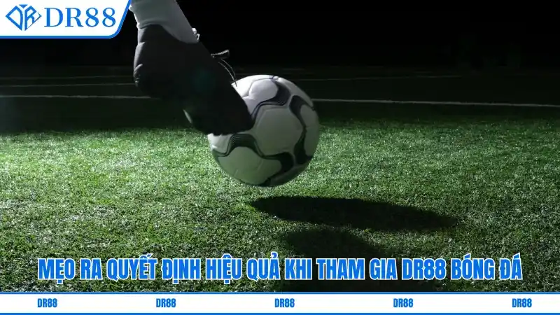 Mẹo ra quyết định hiệu quả khi tham gia Thể thao DR88