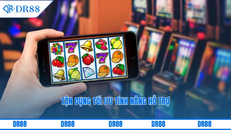 Tận dụng tối ưu tính năng hỗ trợ