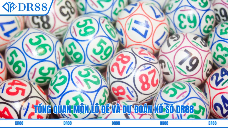 Tổng quan môn lô đề và dự đoán xổ số DR88