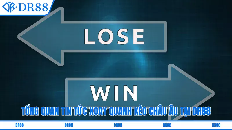 Tổng quan tin tức xoay quanh kèo châu Âu tại DR88