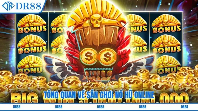 Tổng quan về sân chơi nổ hũ online