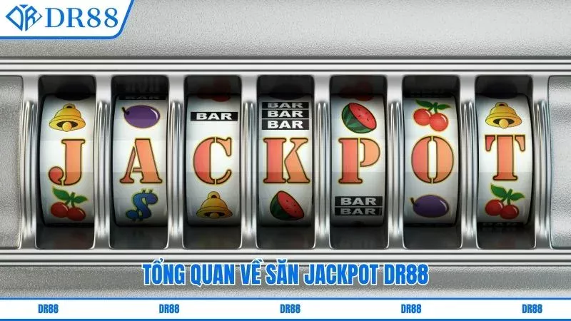 Tổng quan về săn jackpot DR88