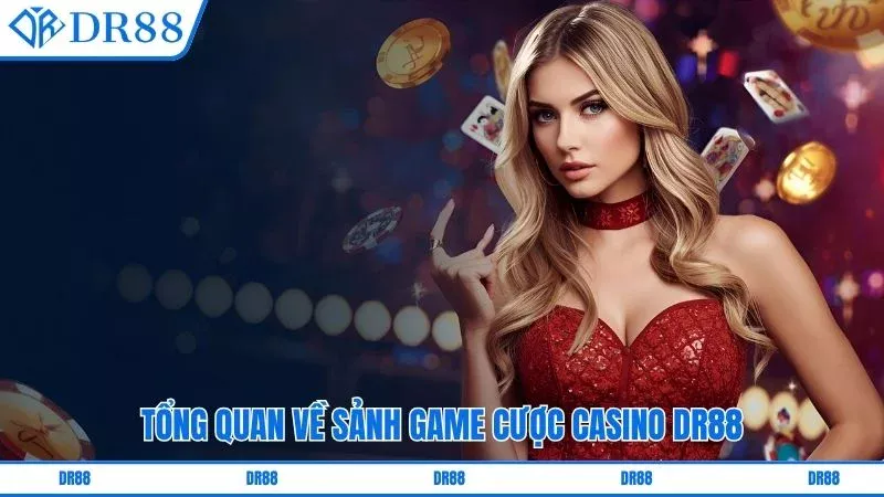 Tổng quan về sảnh game cược Casino DR88
